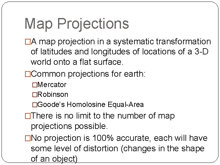 Map Projections �A map projection in a systematic transformation of latitudes and longitudes of