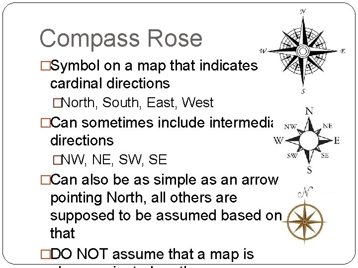 Compass Rose �Symbol on a map that indicates cardinal directions �North, South, East, West