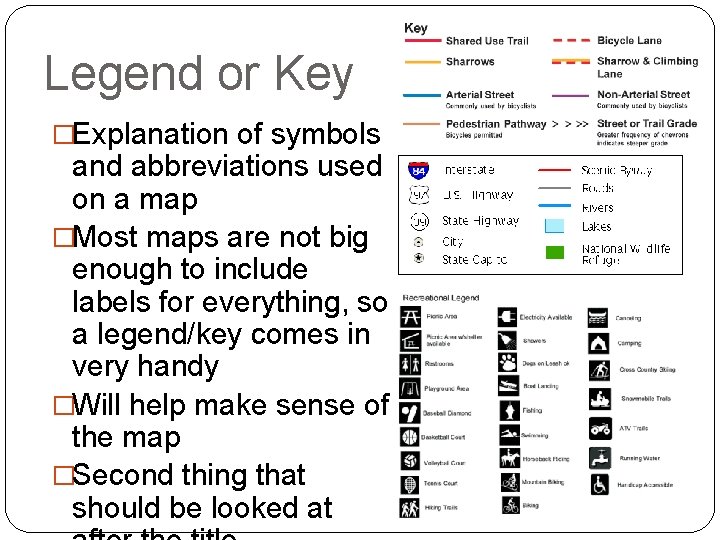 Legend or Key �Explanation of symbols and abbreviations used on a map �Most maps