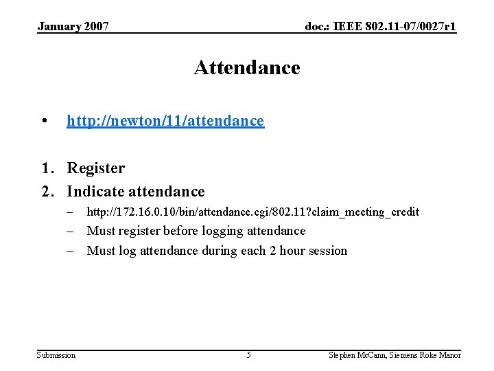 January 2007 doc. : IEEE 802. 11 -07/0027 r 1 Attendance • http: //newton/11/attendance