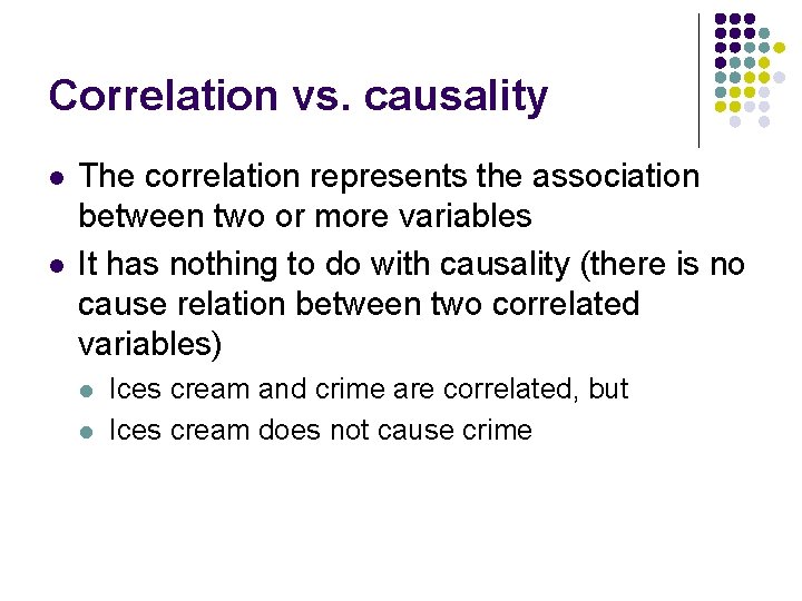 Correlation vs. causality l l The correlation represents the association between two or more