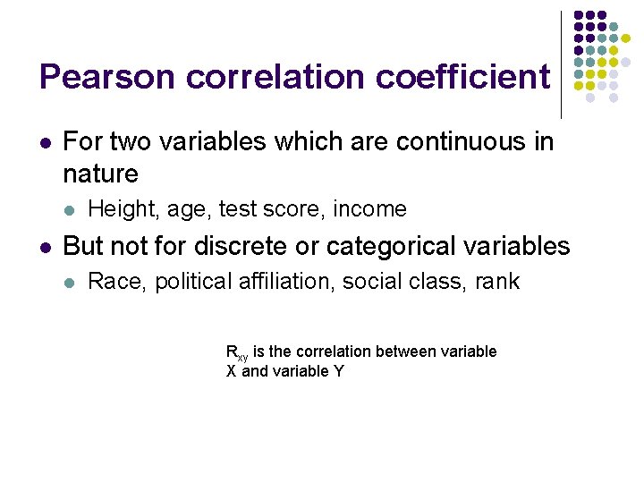 Pearson correlation coefficient l For two variables which are continuous in nature l l