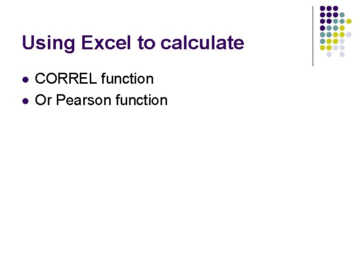 Using Excel to calculate l l CORREL function Or Pearson function 