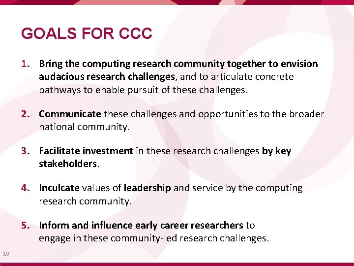 GOALS FOR CCC 1. Bring the computing research community together to envision audacious research