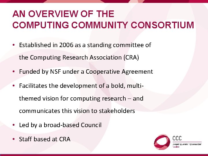 AN OVERVIEW OF THE COMPUTING COMMUNITY CONSORTIUM • Established in 2006 as a standing