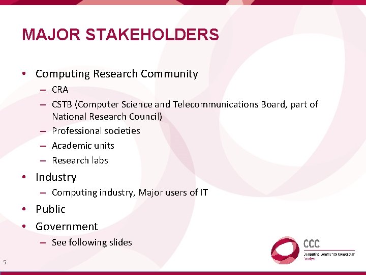 MAJOR STAKEHOLDERS • Computing Research Community – CRA – CSTB (Computer Science and Telecommunications