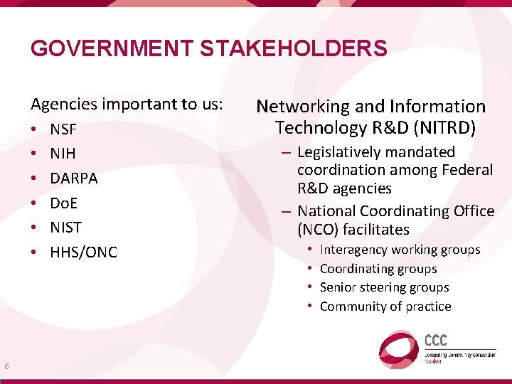 GOVERNMENT STAKEHOLDERS Agencies important to us: • • • 6 NSF NIH DARPA Do.