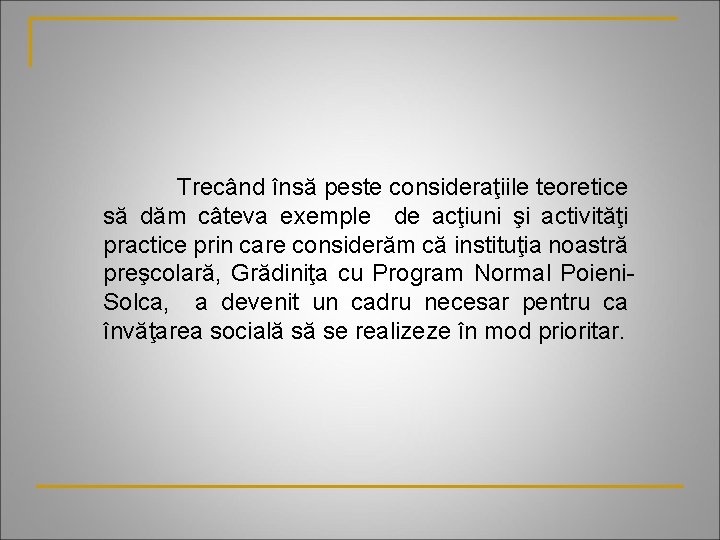 Trecând însă peste consideraţiile teoretice să dăm câteva exemple de acţiuni şi activităţi practice