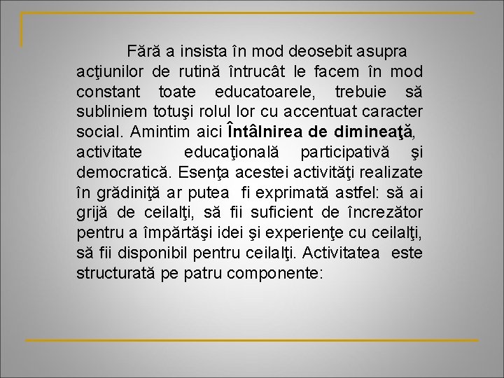 Fără a insista în mod deosebit asupra acţiunilor de rutină întrucât le facem în