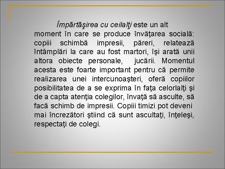 Împărtăşirea cu ceilalţi este un alt moment în care se produce învăţarea socială: copiii