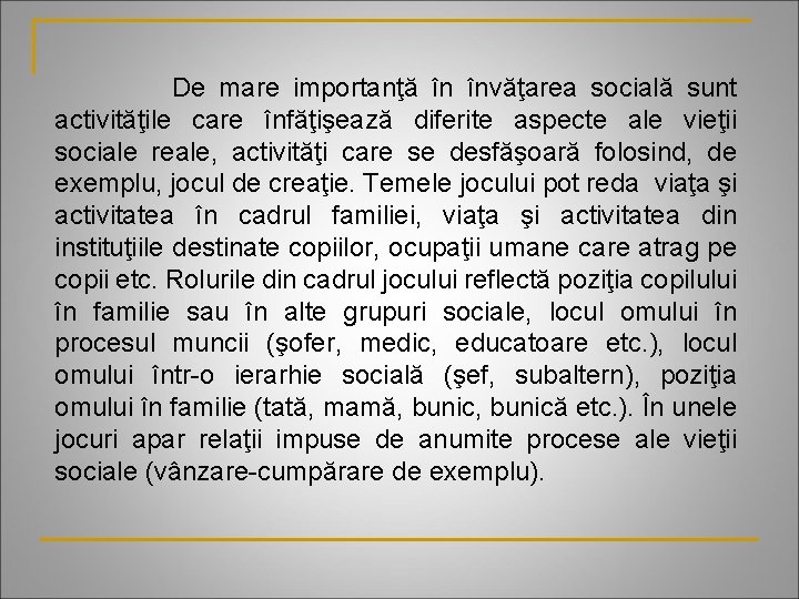 De mare importanţă în învăţarea socială sunt activităţile care înfăţişează diferite aspecte ale vieţii