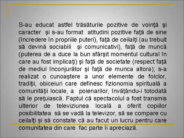 S-au educat astfel trăsăturile pozitive de voinţă şi caracter şi s-au format atitudini pozitive