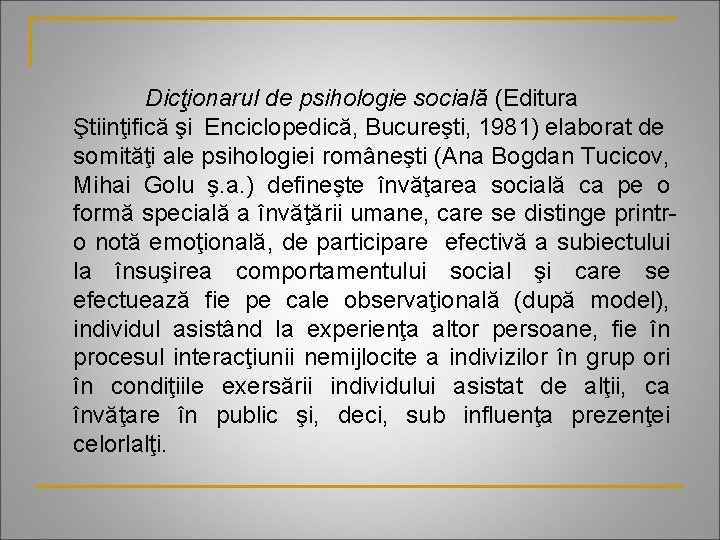 Dicţionarul de psihologie socială (Editura Ştiinţifică şi Enciclopedică, Bucureşti, 1981) elaborat de somităţi ale