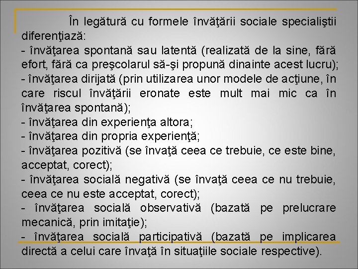 În legătură cu formele învăţării sociale specialiştii diferenţiază: - învăţarea spontană sau latentă (realizată