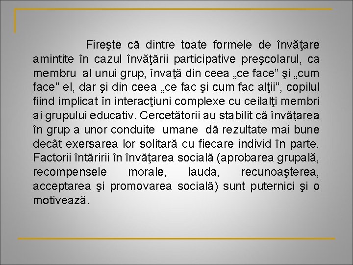 Fireşte că dintre toate formele de învăţare amintite în cazul învăţării participative preşcolarul, ca