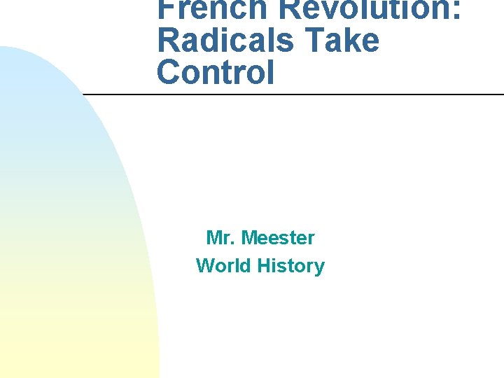 French Revolution: Radicals Take Control Mr. Meester World History 