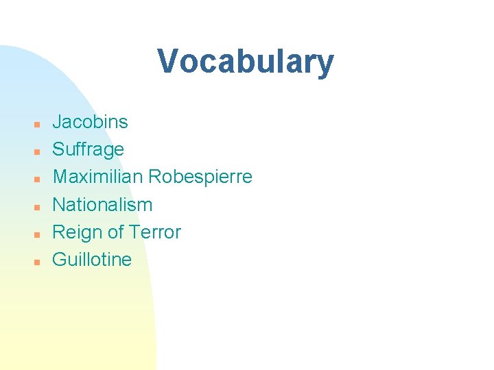 Vocabulary n n n Jacobins Suffrage Maximilian Robespierre Nationalism Reign of Terror Guillotine 