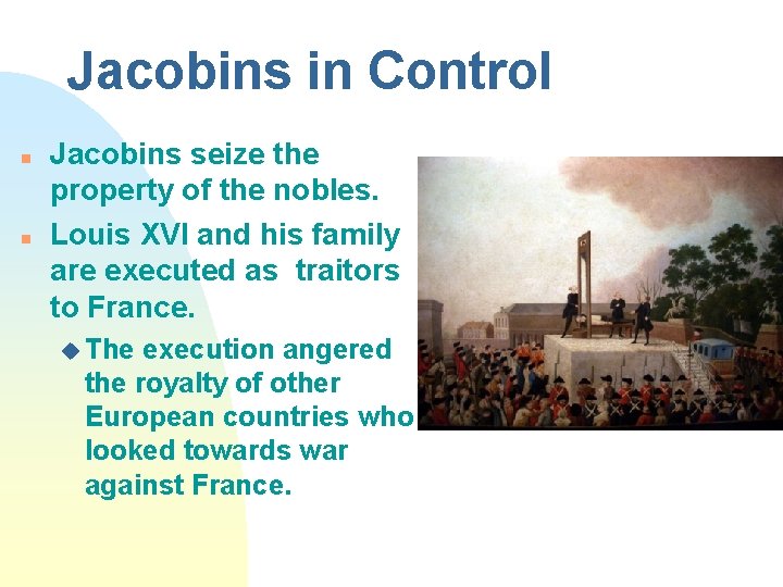 Jacobins in Control n n Jacobins seize the property of the nobles. Louis XVI