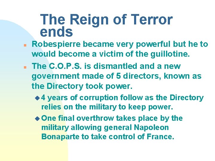 The Reign of Terror ends n n Robespierre became very powerful but he to
