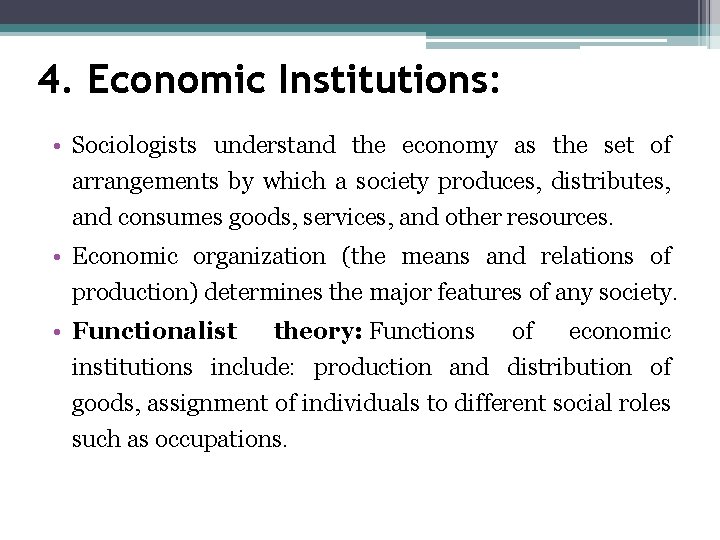 4. Economic Institutions: • Sociologists understand the economy as the set of arrangements by