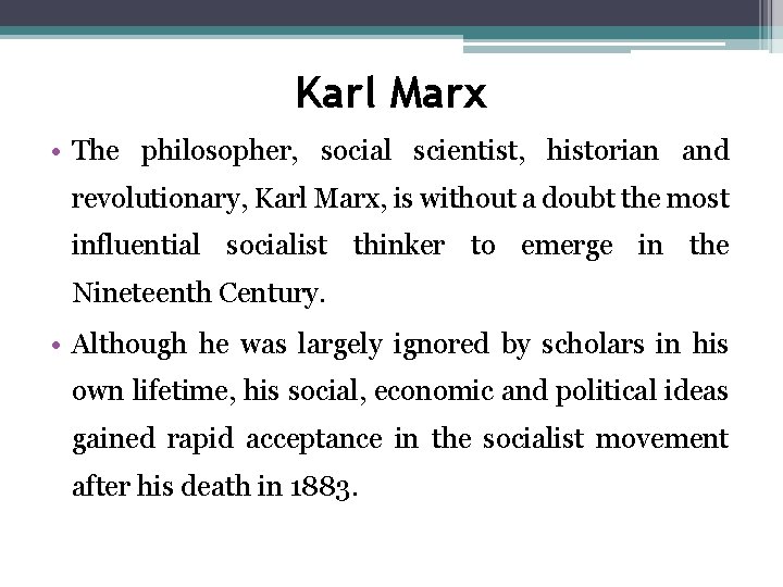 Karl Marx • The philosopher, social scientist, historian and revolutionary, Karl Marx, is without