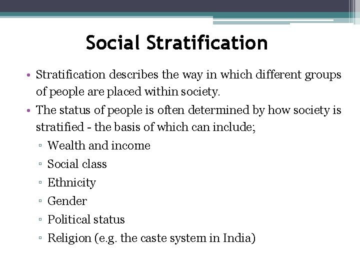 Social Stratification • Stratification describes the way in which different groups of people are