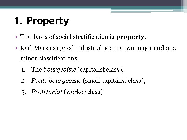 1. Property • The basis of social stratification is property. • Karl Marx assigned