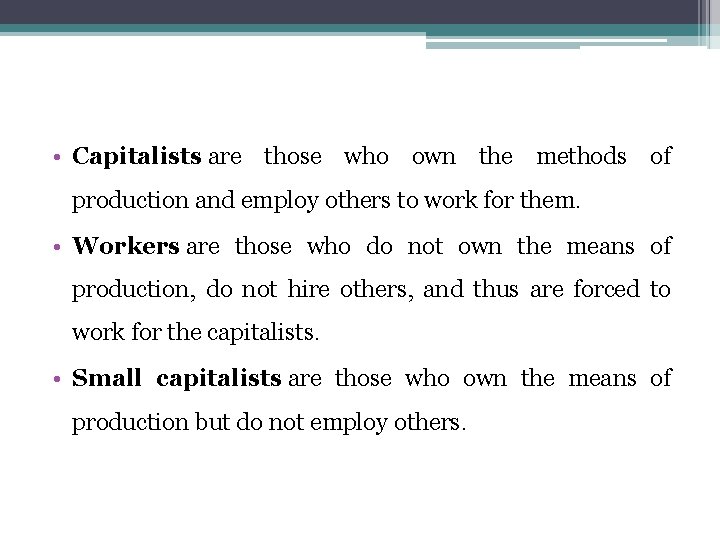  • Capitalists are those who own the methods of production and employ others