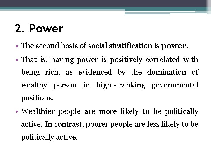 2. Power • The second basis of social stratification is power. • That is,