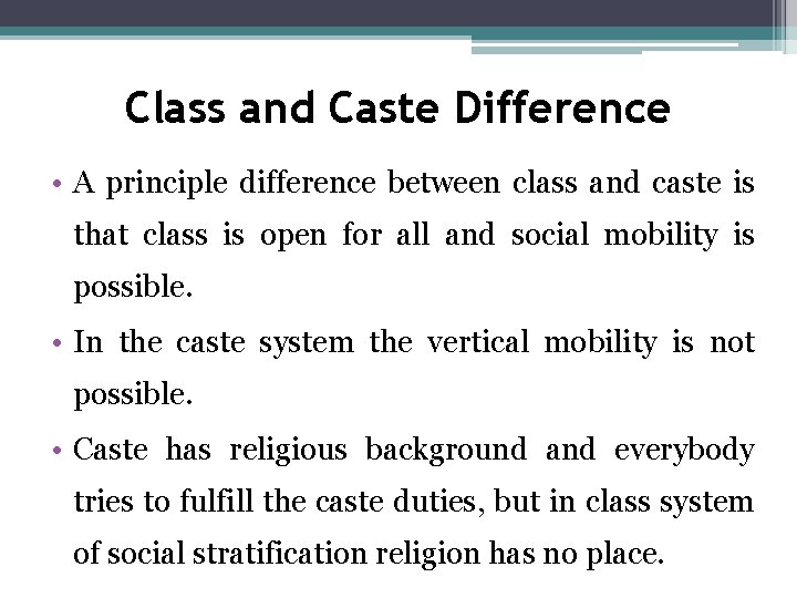 Class and Caste Difference • A principle difference between class and caste is that