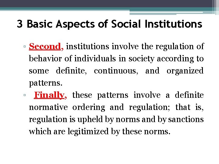3 Basic Aspects of Social Institutions ▫ Second, institutions involve the regulation of behavior