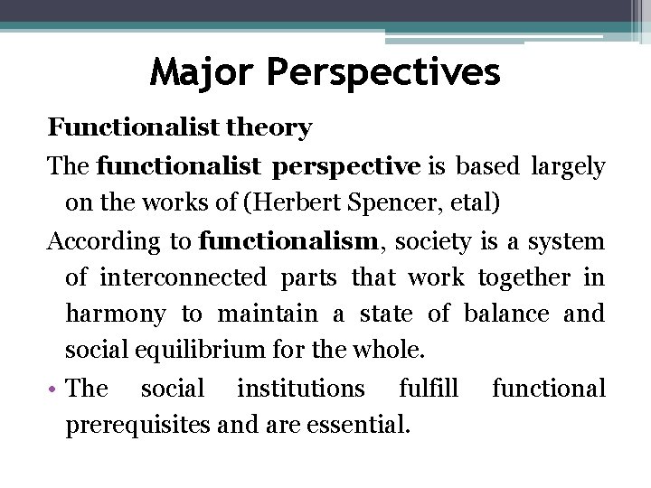 Major Perspectives Functionalist theory The functionalist perspective is based largely on the works of