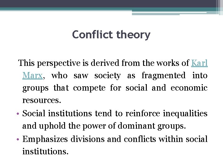 Conflict theory This perspective is derived from the works of Karl Marx, who saw