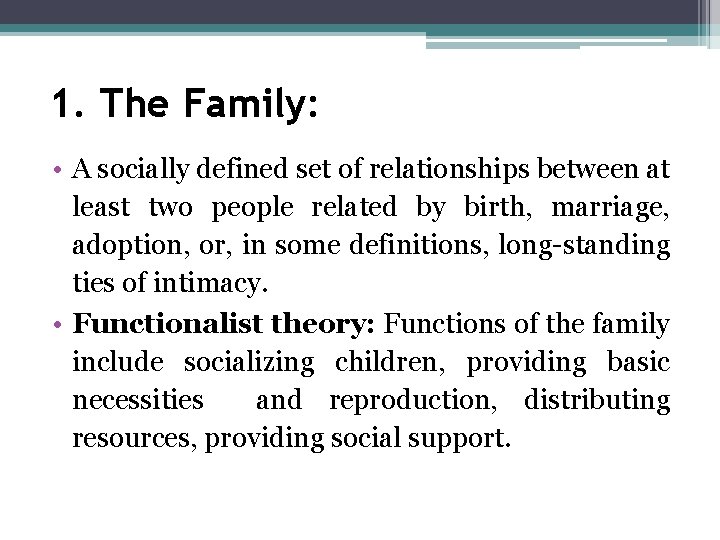 1. The Family: • A socially defined set of relationships between at least two