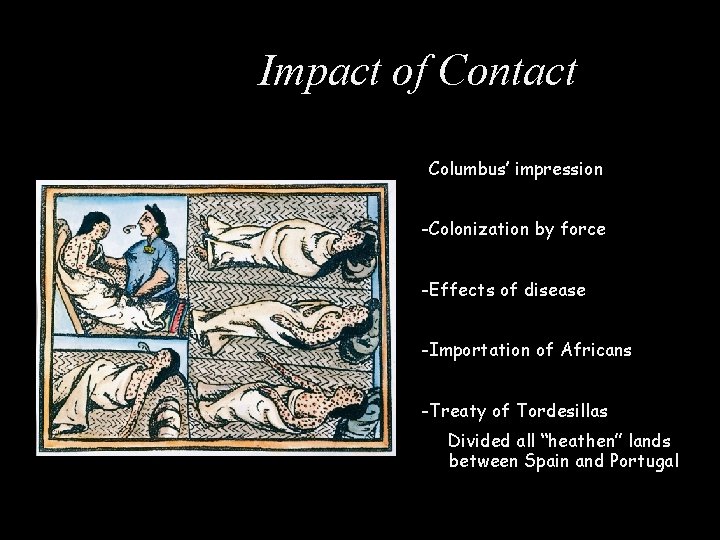 Impact of Contact -Columbus’ impression -Colonization by force -Effects of disease -Importation of Africans