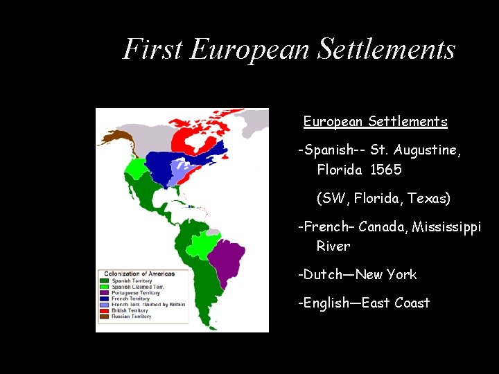 First European Settlements -Spanish-- St. Augustine, Florida 1565 (SW, Florida, Texas) -French– Canada, Mississippi