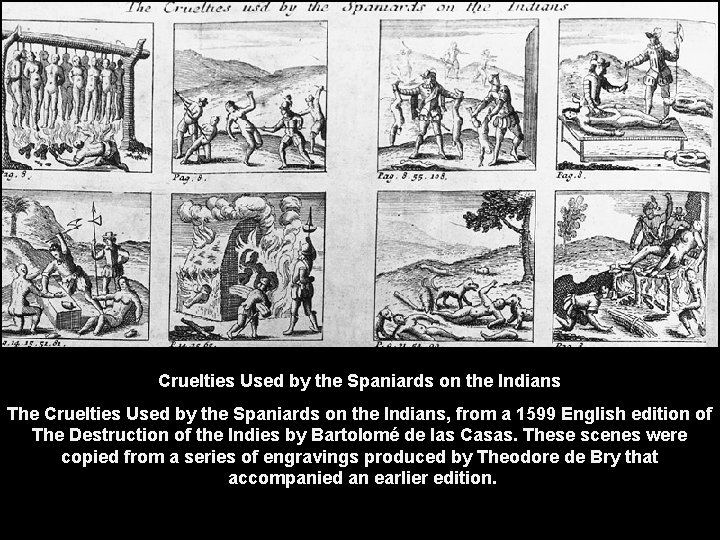 Cruelties Used by the Spaniards on the Indians The Cruelties Used by the Spaniards