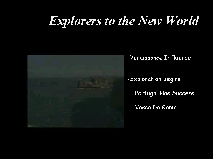 Explorers to the New World -Renaissance Influence -Exploration Begins Portugal Has Success Vasco Da