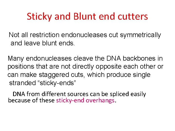 Sticky and Blunt end cutters Not all restriction endonucleases cut symmetrically and leave blunt