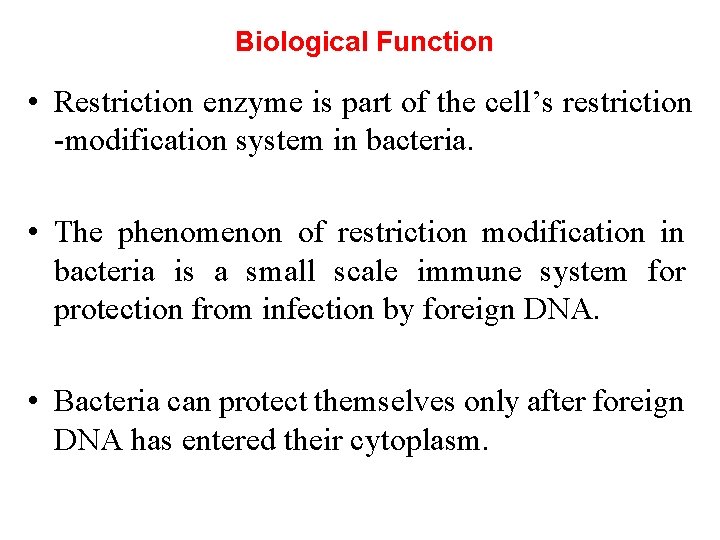 Biological Function • Restriction enzyme is part of the cell’s restriction -modification system in