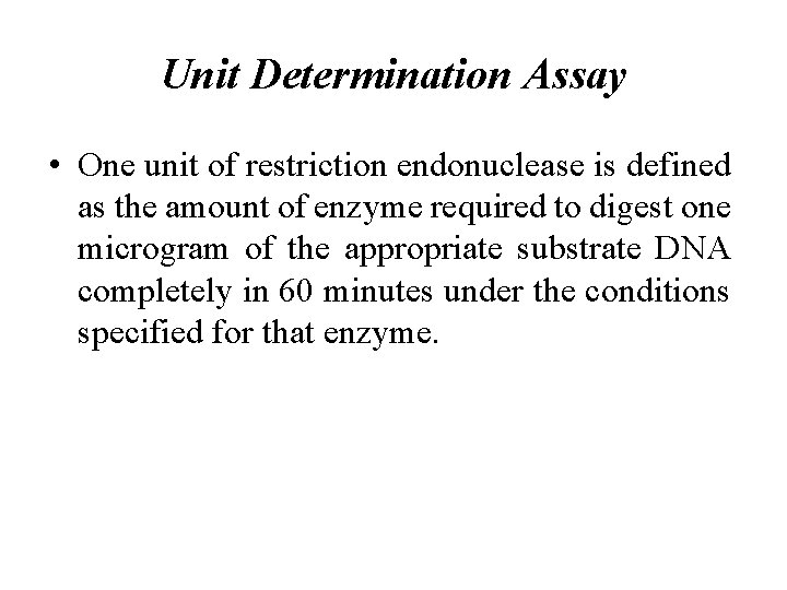 Unit Determination Assay • One unit of restriction endonuclease is defined as the amount