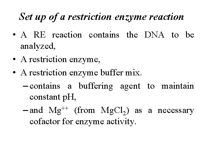 Set up of a restriction enzyme reaction • A RE reaction contains the DNA