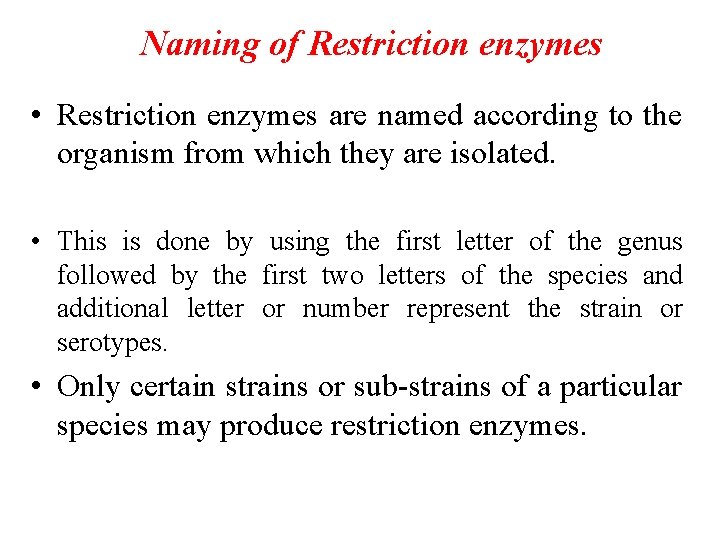 Naming of Restriction enzymes • Restriction enzymes are named according to the organism from