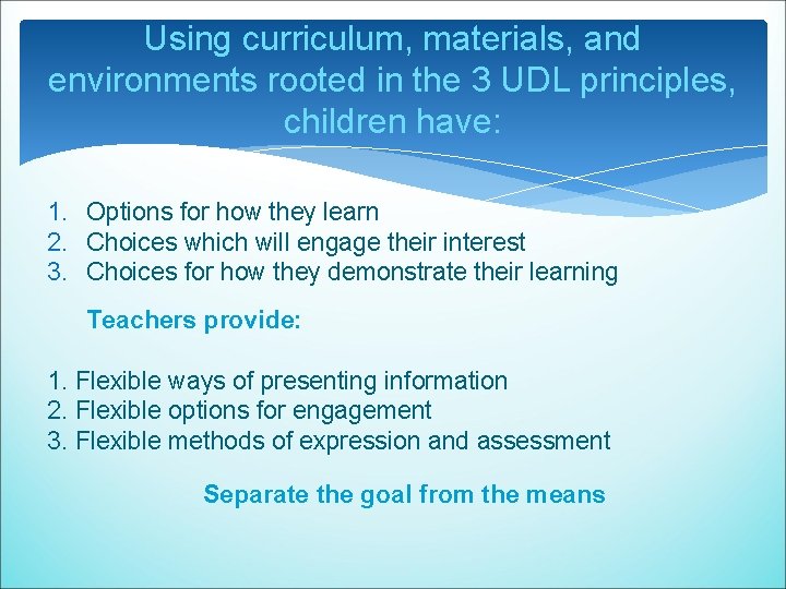Using curriculum, materials, and environments rooted in the 3 UDL principles, children have: 1. Using curriculum, materials, and environments rooted in the 3 UDL principles, children have: 1.