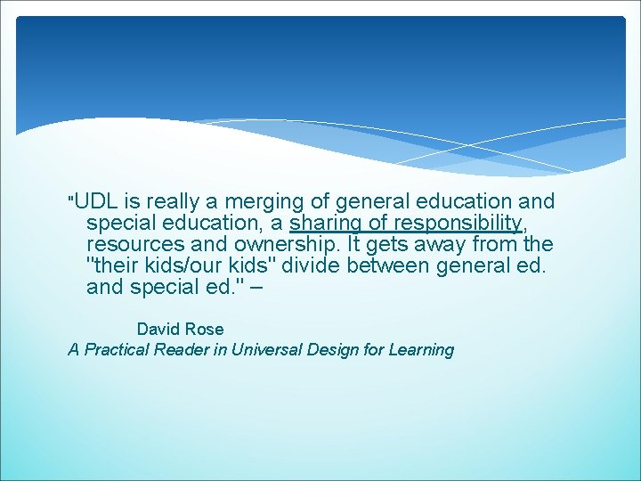 "UDL is really a merging of general education and special education, a sharing of "UDL is really a merging of general education and special education, a sharing of