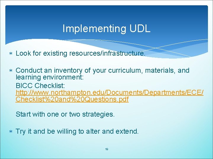 Implementing UDL Look for existing resources/infrastructure. Conduct an inventory of your curriculum, materials, and Implementing UDL Look for existing resources/infrastructure. Conduct an inventory of your curriculum, materials, and