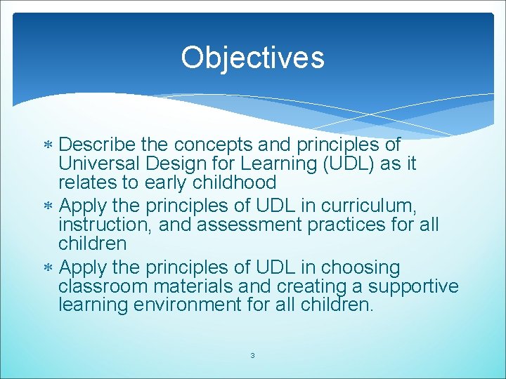 Objectives Describe the concepts and principles of Universal Design for Learning (UDL) as it Objectives Describe the concepts and principles of Universal Design for Learning (UDL) as it