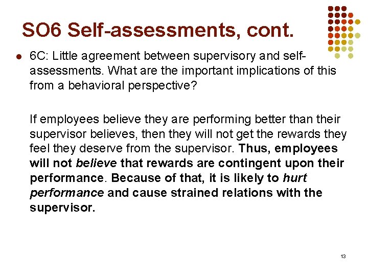 SO 6 Self-assessments, cont. l 6 C: Little agreement between supervisory and selfassessments. What