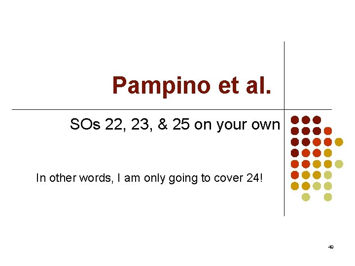 Pampino et al. SOs 22, 23, & 25 on your own In other words,