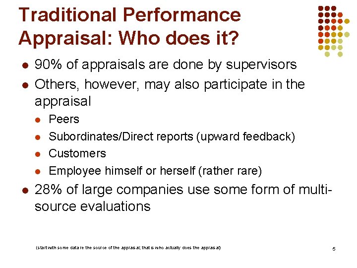 Traditional Performance Appraisal: Who does it? l l 90% of appraisals are done by